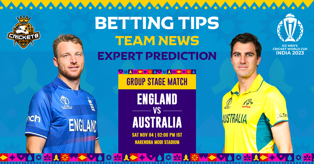 Expert Analysis and Betting Tips of ENG Vs. AUS CWC 2023