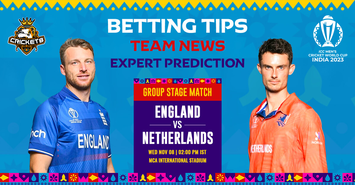 Expert Analysis and Betting Tips of ENG Vs. NED CWC 2023