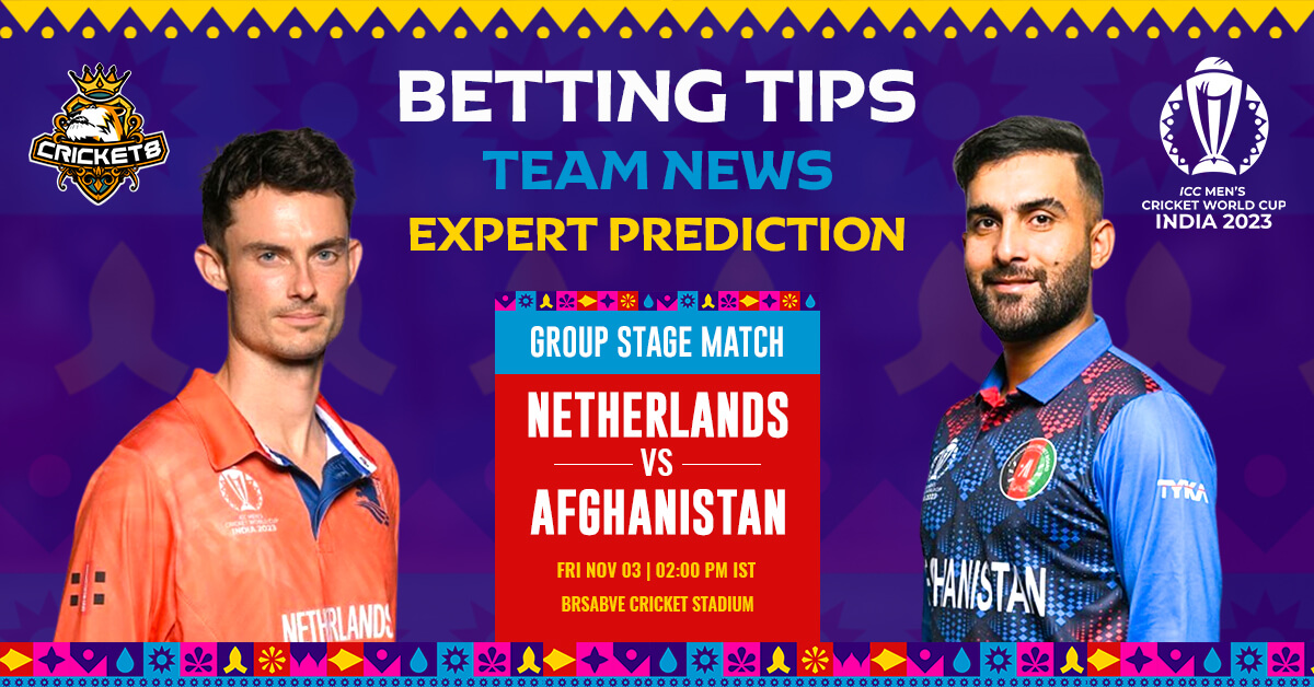 NED Vs. AFG 2023 Cricket World Cup Group Stage EXPERT ANALYSIS, BETTING, PREVIEW